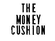 THE MONEY CUSHION