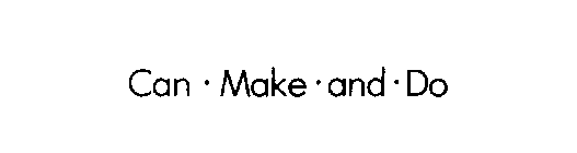 CAN.MAKE.AND.DO