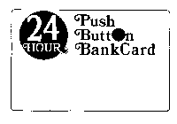 24 HOUR PUSH BUTTON BANKCARD