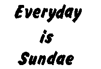 EVERYDAY IS SUNDAE