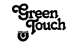 GREEN TOUCH GOOD LUCK