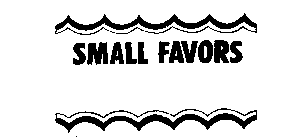 SMALL FAVORS