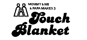 MOMMY & ME & PAPA MAKES 3 TOUCH BLANKET