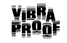 VIBRA PROOF