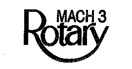 MACH 3 ROTARY
