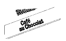 CAFE AU CHOCOLAT