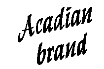 ACADIAN BRAND