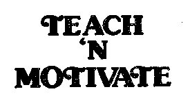 TEACH 'N MOTIVATE