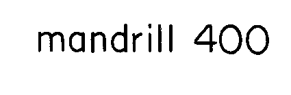 MANDRILL 400