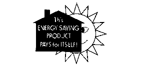 THIS ENERGY SAVING PRODUCT PAYS FOR ITSELF