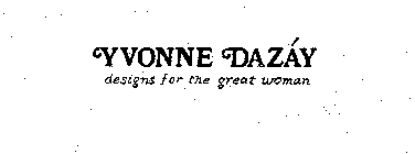 YVONNE DAZAY DESIGNS FOR THE GREAT WOMAN