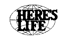 HERE'S LIFE