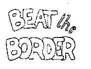 BEAT THE BORDER