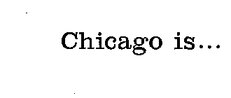 CHICAGO IS...