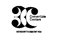 3C CONVERTIBLE CENTERS WE'RE OUT TO CONVERT YOU