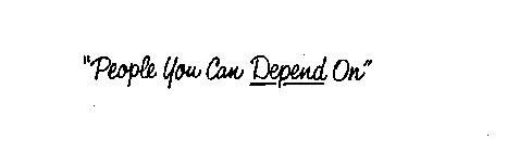 PEOPLE YOU CAN DEPEND ON