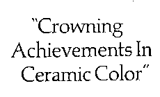 CROWNING ACHIEVEMENTS IN CERAMIC COLOR