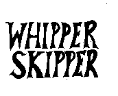 WHIPPER SKIPPER