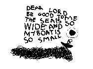 DEAR LORD BE GOOD TO ME THE SEA IS SO WIDE AND MY BOAT IS SO SMALL