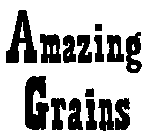 AMAZING GRAINS