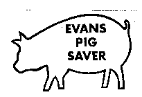 EVANS PIG SAVER