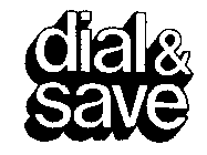 DIAL & SAVE