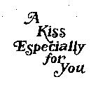 A KISS ESPECIALLY FOR YOU