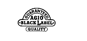 GUARANTEED AGIO BLACK LABEL QUALITY
