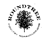 ROUNDTREE COUNTRY REPRODUCTIONS