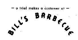 A TRIAL MAKES A CUSTOMER AT BILL'S BARBECUE