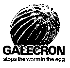 GALECRON STOPS THE WORM IN THE EGG