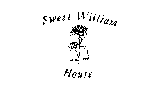 SWEET WILLIAM HOUSE