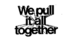 WE PULL IT ALL TOGETHER