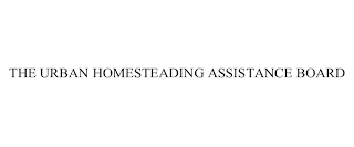 THE URBAN HOMESTEADING ASSISTANCE BOARD