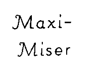 MAXI-MISER