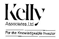 KELLY ASSOCIATES, LTD. FOR THE KNOWLEDGEABLE INVESTOR