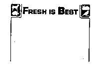 FRESH IS BEST