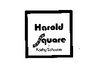 HAROLD SQUARE BY KATHY SCHUSTER