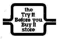 THE TRY IT BEFORE YOU BUY IT STORE