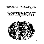 MAITRE FROMAGER ENTREMONT