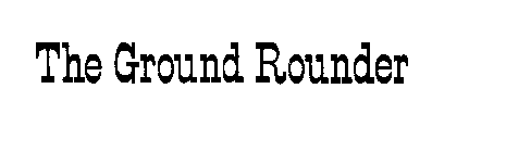 THE GROUND ROUNDER