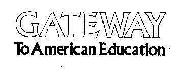 GATEWAY TO AMERICAN EDUCATION