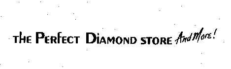 THE PERFECT DIAMOND STORE AND MORE!