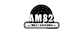 AM82 WAIT-CHICAGO