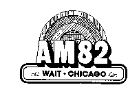 AM82 WAIT-CHICAGO