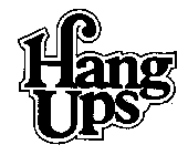 HANG UPS