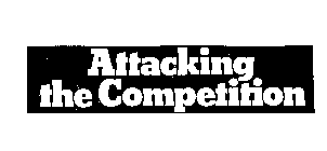 ATTACKING THE COMPETITION