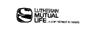LUTHERAN MUTUAL LIFE...A COMMITMENT TO NEEDS