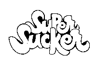 SUPER SUCKER