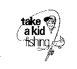 TAKE A KID FISHING